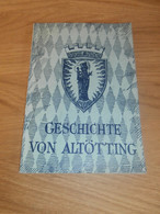 Geschichte Von Altötting , 1954 , Altes Buch , Orts- Und Wallfahrtsgeschichte , Historie , Regionalgeschichte , Kirche ! - Altötting