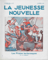 Revue La JEUNESSE NOUVELLE - N°18 Février 1929 - Les Pirates Barbaresques Texte Et Dessins Par Joë Hamman - 32 Pages - 1900 - 1949