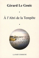 A L'abri De La Tempête De Gérard Le Gouic (2007) - Other & Unclassified