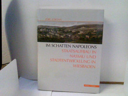 Im Schatten Napoleons. Staatsaufbau In Nassau Und Stadtentwicklung In Wiesbaden - Hesse