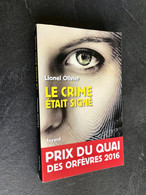 Edition Fayard  LE CRIME ETAIT SIGNE  Lionel Olivier  Prix Du Quai Des Orfèvres 2016 Tbe+ - Fayard