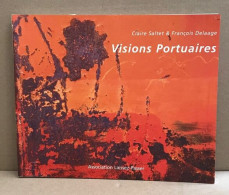 Visions Portuaires : Exposition Marseille Dock Des Suds 20-31 Octobre 2006 - Arte