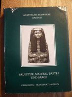 Ägyptische Bildwerke III, Skulptur, Malerei, Papyri Und Särge, Wissenschaftliche Kataloge Des Liebieghaus - Museum Alter - Archeologia