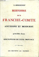 Histoire De La Franche-Comté Ancienne Et Moderne Précédée D'une Description De Cette Province - Rougebief E. - 1988 - Franche-Comté