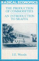 The Production Of Commodities - An Introduction To Sraffa - Collection Radical Economics. - J.E.Woods - 1990 - Taalkunde