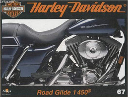 Fascicule Harley-Davidson Motor Cycles N°67- Sommaire: La Road Glide De 1450cm3, Une Grand-tourisme Au Profil Chopper- C - Motorfietsen