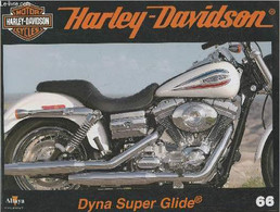 Fascicule Harley-Davidson Motor Cycles N°66-Sommaire: La Dyna Super Glide Rend Hommage à La Super Glide FX- Caractéristi - Motorfietsen