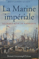 La Marine Impériale- Le Grand Rêve De Napoléon - Gillet Jean-Claude - 2010 - Français