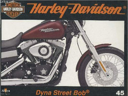 Fascicule Harley-Davidson Motor Cycles N°45-Sommaire: La Dyna Street Bob De 2006: Une Quête De L'essentiel- Le Lone Star - Moto