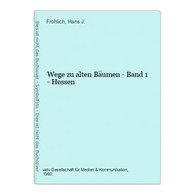 Wege Zu Alten Bäumen - Band 1 - Hessen - Hessen