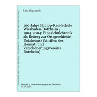 100 Jahre Philipp-Reis-Schule Wiesbaden-Dotzheim / 1904-2004: Eine Schulchronik Als Beitrag Zur Ortsgeschichte - Hessen