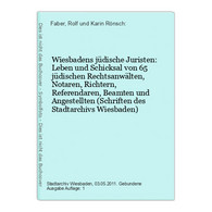 Wiesbadens Jüdische Juristen: Leben Und Schicksal Von 65 Jüdischen Rechtsanwälten, Notaren, Richtern, Referend - Hessen