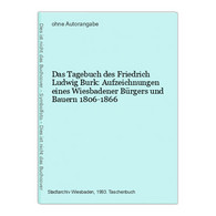 Das Tagebuch Des Friedrich Ludwig Burk: Aufzeichnungen Eines Wiesbadener Bürgers Und Bauern 1806-1866 - Hessen