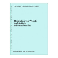 Maximilian Von Welsch: Architekt Der Schönornbischöfe - Hesse