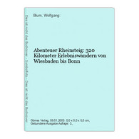 Abenteuer Rheinsteig: 320 Kilometer Erlebniswandern Von Wiesbaden Bis Bonn - Hesse