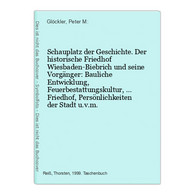 Schauplatz Der Geschichte. Der Historische Friedhof Wiesbaden-Biebrich Und Seine Vorgänger: Bauliche Entwicklu - Hessen