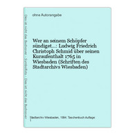 Wer An Seinem Schöpfer Sündiget...: Ludwig Friedrich Christoph Schmid über Seinen Kuraufenthalt 1765 In Wiesba - Hessen