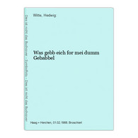 Was Gebb Eich For Mei Dumm Gebabbel - Hesse
