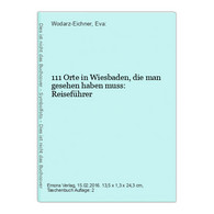 111 Orte In Wiesbaden, Die Man Gesehen Haben Muss: Reiseführer - Hessen