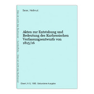 Akten Zur Entstehung Und Bedeutung Des Kurhessischen Verfassungsentwurfs Von 1815/16 - Hesse
