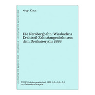 Die Nerobergbahn: Wiesbadens Drahtseil-Zahnstangenbahn Aus Dem Dreikaiserjahr 1888 - Hessen
