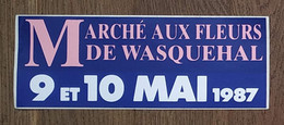 AUTOCOLLANT STICKER - MARCHÉ AUX FLEURS DE WASQUEHAL - 9 ET 10 MAI 1987 - NORD - HAUTS DE FRANCE - Autocollants