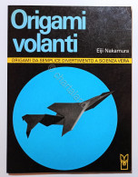 Nakamura - Origami Volanti - Da Semplice Divertimento A Scienza Vera - Ed. 1993 - Altri