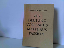Zur Deutung Von Bachs Matthäus-Passion. Musik-Ausdruckskunst, Tonsymbolik. Mit 75 Notenbeispielen - Musique