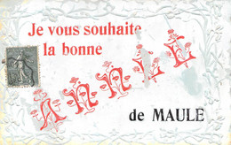 78 "Je Vous Souhaite La Bonne Année De MAULE" 1908 Rare Carte Gaufrée Fantaisie Fantaisie - Maule