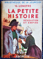 G. Lenôtre - La Petite Histoire  - Révolution Et Empire -  Bibliothèque De La Jeunesse  / Hachette - ( 1949 ) . - Bibliotheque De La Jeunesse