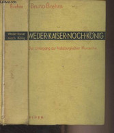 Weder Kaiser Noch König - Der Untergang Der Habsburgischen Monarchie - Brehm Bruno - 1933 - Autres