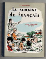 La Semaine De Français Par E. Arthemann Cours élémentaire Et Moyen - éditions Bordas De 1954 - Soit 107 Pages - 6-12 Ans