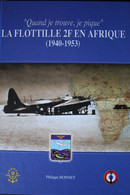 Quand Je Trouve Je Pique La Flottille 2F En Afrique 1940 1953 Philippe Bonnet Aviation 2003 RARE - Français