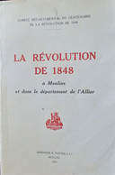 LA REVOLUTION DE 1848 à MOULINS Et Dans Le Département De L'ALLIER - Imprimerie Pottier Et Cie Moulins 1950 - Bourbonnais