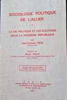 SOCIOLOGIE POLITIQUE DE L' ALLIER : LA VIE POLITIQUE ET LES ELECTIONS SOUS LA TROISIEME REPUBLIQUE - Bourbonnais