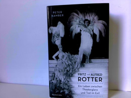 Fritz Und Alfred Rotter. Ein Leben Zwischen Theaterglanz Und Tod Im Exil - Biographies & Mémoirs