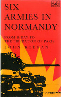 POST FREE UK - "SIX ARMIES In NORMANDY"- JOHN KEEGAN 1992 Ed.Pimlico-366 Pages P/back, 43 Illus,8 Maps- see All 3 Scans - Armées Étrangères