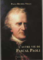 CORSE-L'autre Vie De Pascal Paoli-de Paul Michel Villa-Edition Alain Piazzola-1999 - Corse