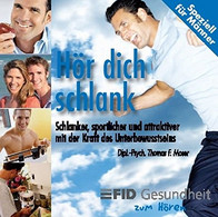 Hör Dich Schlank - Speziell Für Männer: Schlanker, Sportlicher, Attraktiver Mit Der Kraft Des Unterbewusstsein - CD