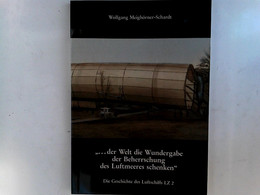 ... Der Welt Die Wundergabe Der Beherrschung Des Luftmeeres Schenken: Die Geschichte Des Luftschiffs LZ 2 (Sch - Trasporti