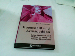 Traumstadt Und Armageddon: Zukunftsvision Und Weltuntergang Im Science-Fiction-Film - Ciencia Ficción