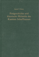 Schweiz, Postgeschichte Und Klasische Philatelie Des Kanton Schaffhausen 1987 Rudolf C. Rehm 312 Seiten 1037 Gr - Autres & Non Classés