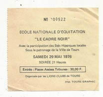 Ticket D'entrée, Ecole Nationale D'Equitation , LE CADRE NOIR, 1976, Places Assises: 20 F, Lions Clubs De TOURS - Tickets D'entrée