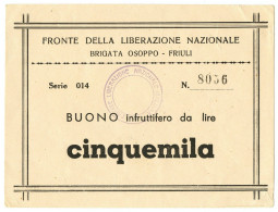 5000 LIRE BUONO FRONTE LIBERAZIONE NAZIONALE BRIGATA OSOPPO FRIULI 1943/45 SUP - Andere & Zonder Classificatie