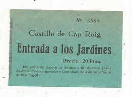 Ticket D'entrée , Entrada A Los Jardines ,CASTILLO DE CAP ROIG , PALAFRUGELL ,Espagne - Tickets - Vouchers