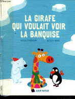 La Girafe Qui Voulait Voir La Banquise - Zimmermann Natalie Et Choux Nathalie - 2012 - Other