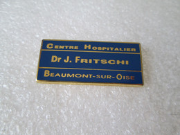 PIN'S     CENTRE HOSPITALIER   Dr  J.  FRITSCHI  BEAUMONT SUR OISE  Zamak - Médical