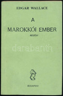 Edgar Wallace: A Marokkói Ember. Regény. Ford.: Balogh Barna. Kiadói Papírkötés. Rendkívül Ritka Edgar Wallace Regény, I - Non Classés