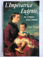 Jean Autin - L'Impératrice Eugénie Ou L'empire D'une Femme / Fayard, 1990 - Autres