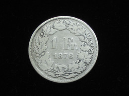 SUISSE  - 1 Franc 1876  - Argent-Silver -   ***** ACHAT IMMEDIAT ***** - Switzerland